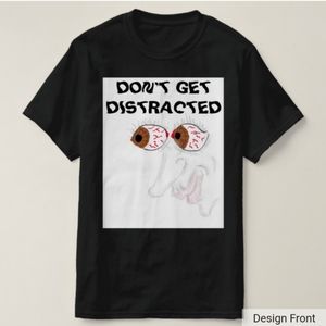 Sarcastic Funny T Shirt Don't Get Distracted XL